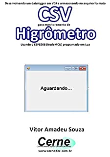 Livro Desenvolvendo um datalogger em VC# e armazenando no arquivo formato CSV  para monitoramento de Higrômetro Usando o ESP8266 (NodeMCU) programado em Lua