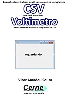 Desenvolvendo um datalogger em VC# e armazenando no arquivo formato CSV  para monitoramento de Voltímetro Usando o ESP8266 (NodeMCU) programado em Lua