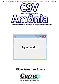 Desenvolvendo um datalogger em VC# e armazenando no arquivo formato CSV  para monitorar concentração de Amônia Usando o ESP8266 (NodeMCU) programado no Arduino