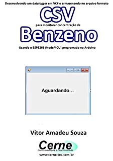 Desenvolvendo um datalogger em VC# e armazenando no arquivo formato CSV para monitorar concentração de Benzeno Usando o ESP8266 (NodeMCU) programado no Arduino