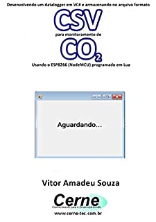 Desenvolvendo um datalogger em VC# e armazenando no arquivo formato CSV  para monitorar concentração de CO2 Usando o ESP8266 (NodeMCU) programado em Lua