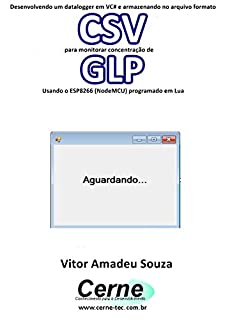 Desenvolvendo um datalogger em VC# e armazenando no arquivo formato CSV  para monitorar concentração de GLP Usando o ESP8266 (NodeMCU) programado em Lua