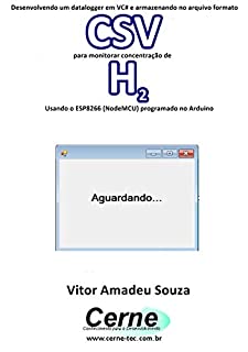 Desenvolvendo um datalogger em VC# e armazenando no arquivo formato CSV  para monitorar concentração de H2 Usando o ESP8266 (NodeMCU) programado no Arduino