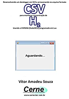 Desenvolvendo um datalogger em VC# e armazenando no arquivo formato CSV  para monitorar concentração de H2 Usando o ESP8266 (NodeMCU) programado em Lua