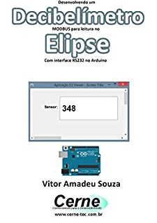 Livro Desenvolvendo um  Decibelímetro MODBUS para leitura no  Elipse Com interface RS232 no Arduino