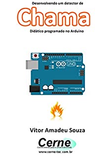 Desenvolvendo um detector de Chama Didático programado no Arduino