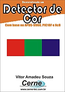 Livro Desenvolvendo um Detector de Cor Com base no APDS-9960, PIC18F e XC8