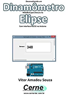 Livro Desenvolvendo um Dinamômetro MODBUS para leitura no  Elipse Com interface RS232 no Arduino