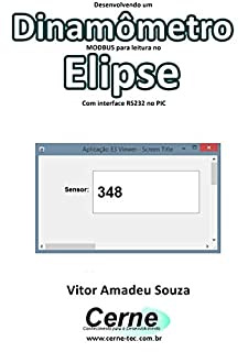 Livro Desenvolvendo um  Dinamômetro MODBUS para leitura no  Elipse Com interface RS232 no PIC