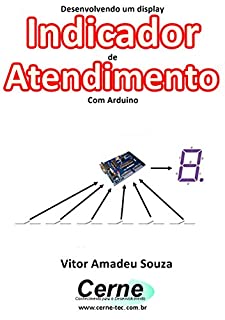 Livro Desenvolvendo um display Indicador  de  Atendimento Com Arduino