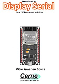 Desenvolvendo um Display Serial Com o ESP32 programado no Arduino