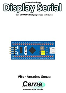 Livro Desenvolvendo um Display Serial Com o STM32F103C8 programado no Arduino
