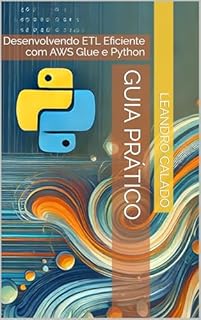 Livro Desenvolvendo ETL Eficiente com AWS Glue e Python: Guia Prático