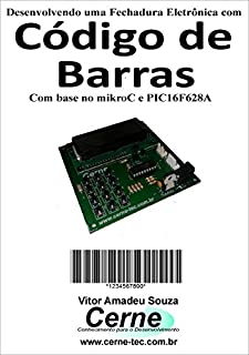 Desenvolvendo uma Fechadura Eletrônica com Código de Barras   Com base no mikroC e PIC16F628A