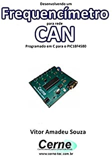 Livro Desenvolvendo um  Frequencímetro para rede CAN Programado em C para o PIC18F4580