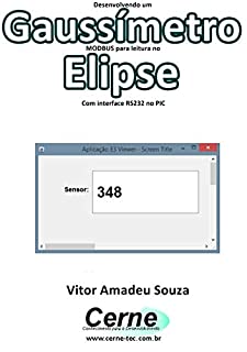 Livro Desenvolvendo um Gaussímetro MODBUS para leitura no  Elipse Com interface RS232 no PIC