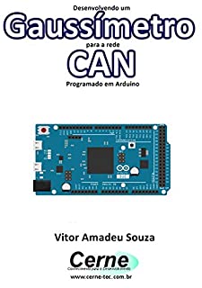 Livro Desenvolvendo um Gaussímetro para a rede CAN Programado em Arduino