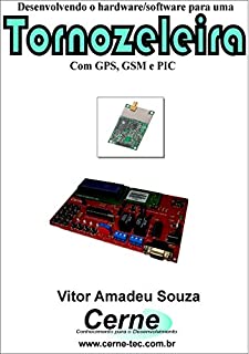 Desenvolvendo o hardware/software para uma Tornozeleira Eletrônica com GPS, GSM e PIC