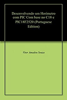 Livro Desenvolvendo um Horímetro com PIC Com base no C18 e PIC18F2520