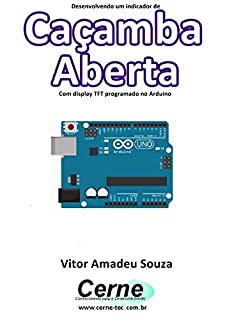 Livro Desenvolvendo um indicador de Caçamba Aberta Programado no Arduino