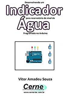 Livro Desenvolvendo um  Indicador para reservatório de nível de Água Programado no Arduino