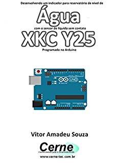 Desenvolvendo um indicador para reservatório de nível de Água com o sensor de líquido sem contato XKC Y25 Programado no Arduino