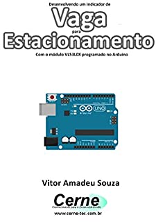 Livro Desenvolvendo um indicador de Vaga para Estacionamento Com o módulo VL53L0X programado no Arduino