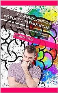 Livro Desenvolvendo a Inteligência Emocional: Um Guia Prático para o Equilíbrio Emocional e o Sucesso Pessoal
