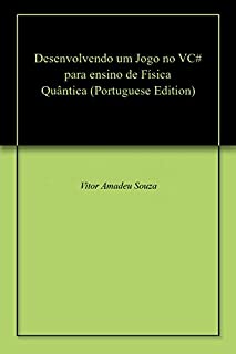 Livro Desenvolvendo um Jogo no VC# para ensino de Física Quântica