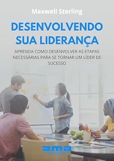 Livro Desenvolvendo Sua Liderança: Aprenda Como Desenvolver As Etapas Necessárias Para Se Tornar Um Líder De Sucesso