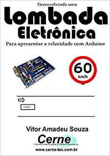 Livro Desenvolvendo uma Lombada Eletrônica Para apresentar a velocidade com Arduino