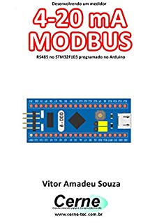 Livro Desenvolvendo um medidor 4-20 mA MODBUS RS485 no STM32F103 programado no Arduino