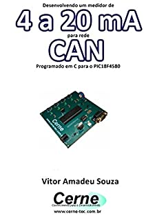 Desenvolvendo um medidor de 4 a 20 mA para rede CAN Programado em C para o PIC18F4580