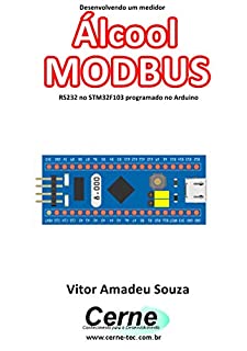 Desenvolvendo um medidor Álcool MODBUS RS232 no STM32F103 programado no Arduino