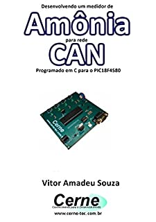 Livro Desenvolvendo um medidor de Amônia para rede CAN Programado em C para o PIC18F4580