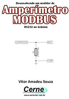 Livro Desenvolvendo um medidor de Amperímetro  MODBUS RS232 no Arduino