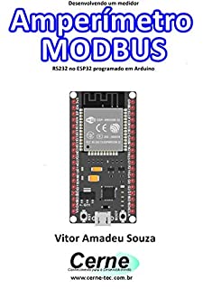 Desenvolvendo um medidor Amperímetro MODBUS RS232 no ESP32 programado em Arduino