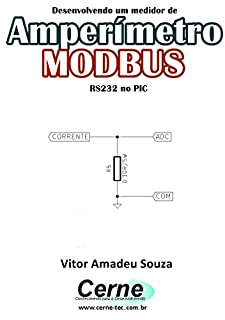 Livro Desenvolvendo um medidor de Amperímetro  MODBUS  RS232 no PIC