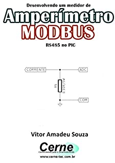 Livro Desenvolvendo um medidor de Amperímetro  MODBUS  RS485 no PIC