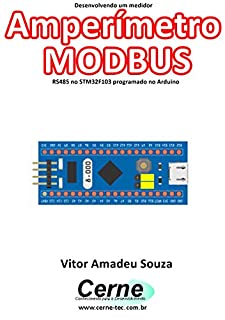 Livro Desenvolvendo um medidor Amperímetro MODBUS RS485 no STM32F103 programado no Arduino