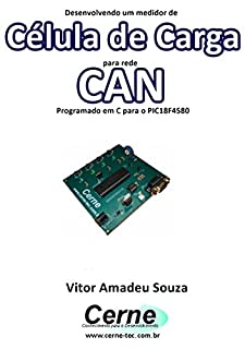 Desenvolvendo um medidor de Célula de Carga para rede CAN Programado em C para o PIC18F4580