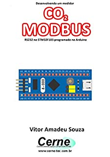 Desenvolvendo um medidor CO2 MODBUS RS232 no STM32F103 programado no Arduino