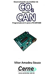 Desenvolvendo um medidor de CO2 para rede CAN Programado em C para o PIC18F4580