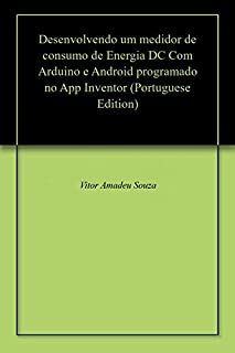 Livro Desenvolvendo um medidor de consumo de Energia DC Com Arduino e Android programado no App Inventor