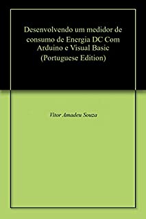 Livro Desenvolvendo um medidor de consumo de Energia DC Com Arduino e Visual Basic