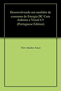 Desenvolvendo um medidor de consumo de Energia DC Com Arduino e Visual C#