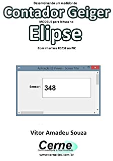 Livro Desenvolvendo um medidor Contador Geiger  MODBUS para leitura no  Elipse Com interface RS232 no PIC