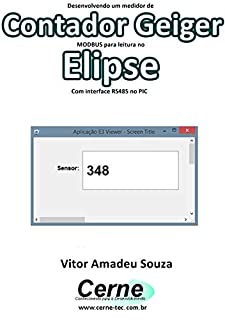 Livro Desenvolvendo um medidor de Contador Geiger  MODBUS para leitura no  Elipse Com interface RS485 no PIC