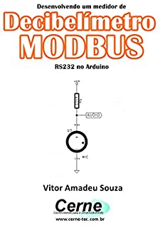 Livro Desenvolvendo um medidor de Decibelímetro  MODBUS RS232 no Arduino