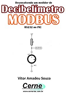 Livro Desenvolvendo um medidor de Decibelímetro  MODBUS  RS232 no PIC